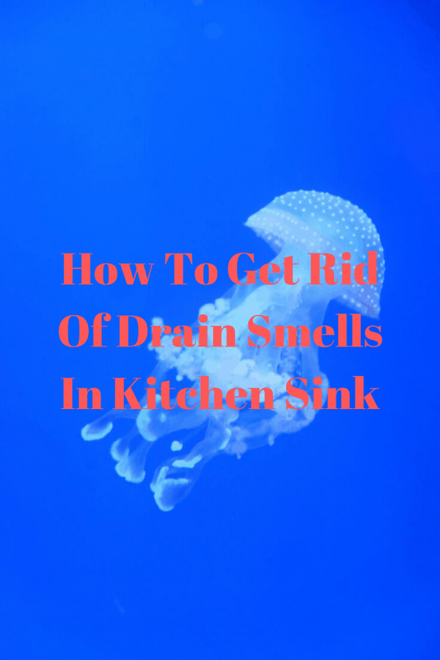 how-to-get-rid-of-drain-smells-in-kitchen-sink-top-best-kitchen