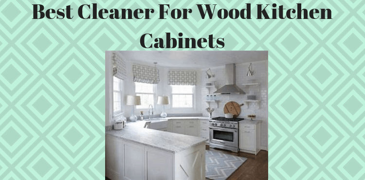 Best Cleaner For Wood Kitchen Cabinets Top Best Kitchen