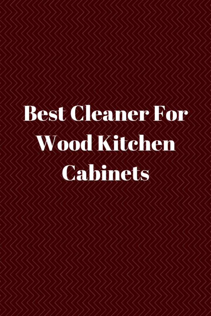 Best Cleaner For Wood Kitchen Cabinets - Top Best Kitchen