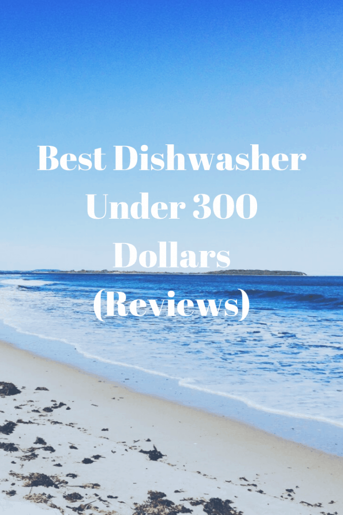 Best Dishwasher Under 300 Dollars (Reviews) Top Best Kitchen