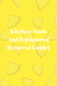 Kitchen Tools And Equipment (General Guide)