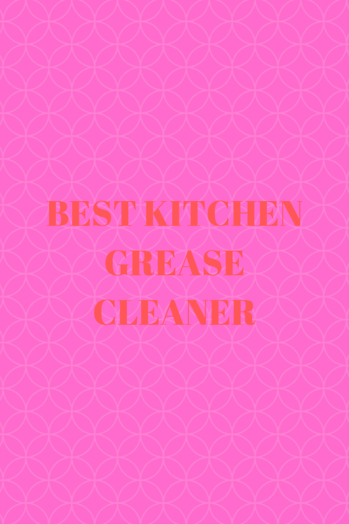 Best Kitchen Grease Cleaner Top Best Kitchen