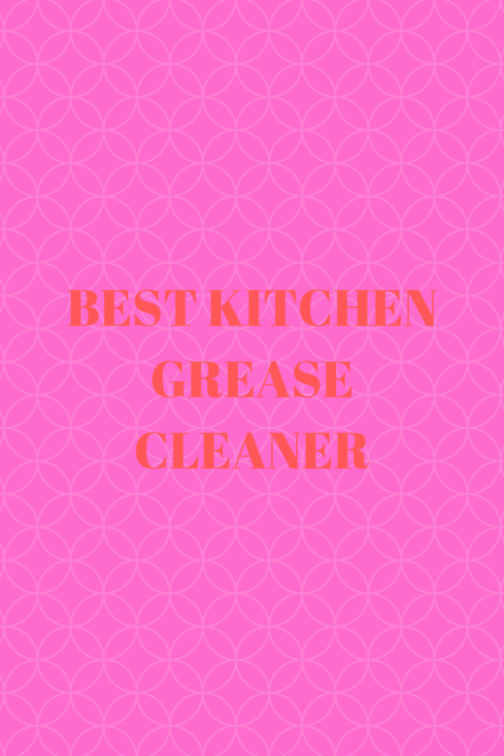 Best Kitchen Grease Cleaner Top Best Kitchen